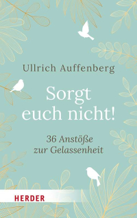 Autorenlesung: „Sorgt euch nicht! – Anstöße zur Gelassenheit“